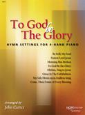 To God Be the Glory: Hymn Settings for 4-Hand Piano Cover Image